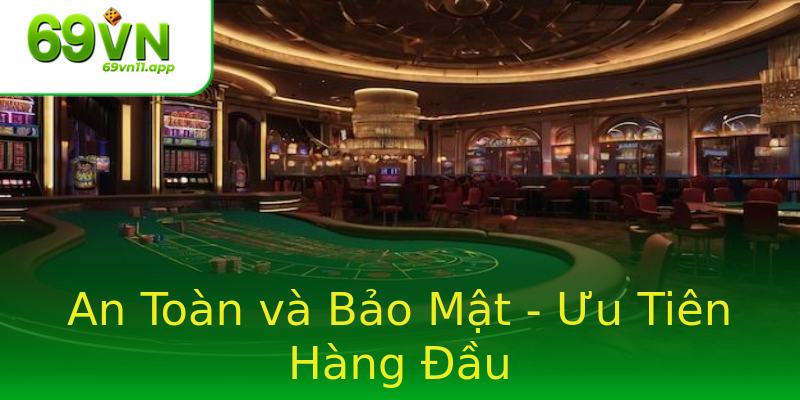 An Toàn và Bảo Mật - Ưu Tiên Hàng Đầu