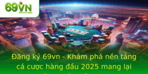 Ang Ky 69Vn Kham Pha Nen Tang Ca Cuoc Hang Au 2025 Mang Lai Trai Nghiem Inh Cao