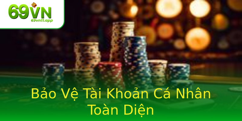 Bảo Vệ Tài Khoản Cá Nhân Toàn Diện