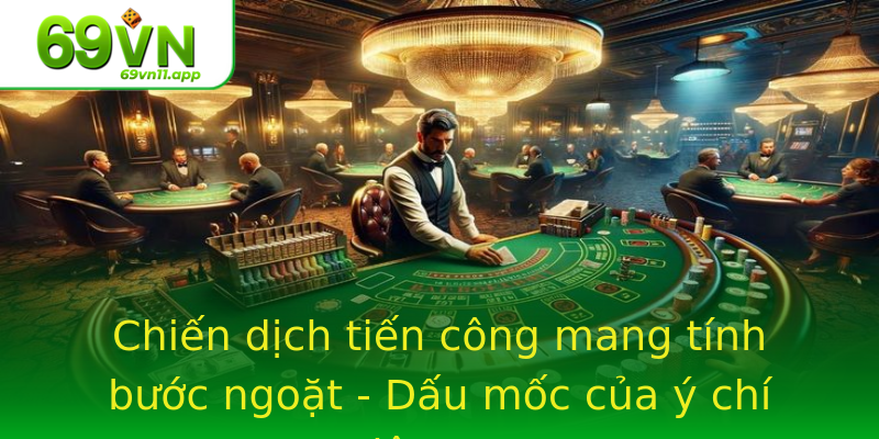 Chiến dịch tiến công mang tính bước ngoặt - Dấu mốc của ý chí Việt Nam