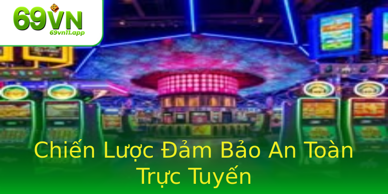 Chiến Lược Đảm Bảo An Toàn Trực Tuyến Chiến Lược Đảm Bảo An Toàn Trực Tuyến