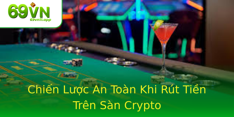 Chiến Lược An Toàn Khi Rút Tiền Trên Sàn Crypto