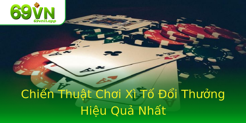 Chiến Thuật Chơi Xì Tố Đổi Thưởng Hiệu Quả Nhất