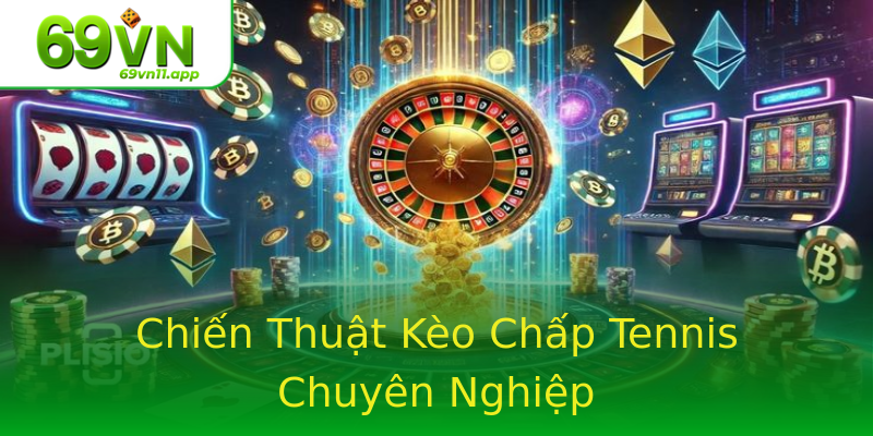 Chiến Thuật Kèo Chấp Tennis Chuyên Nghiệp