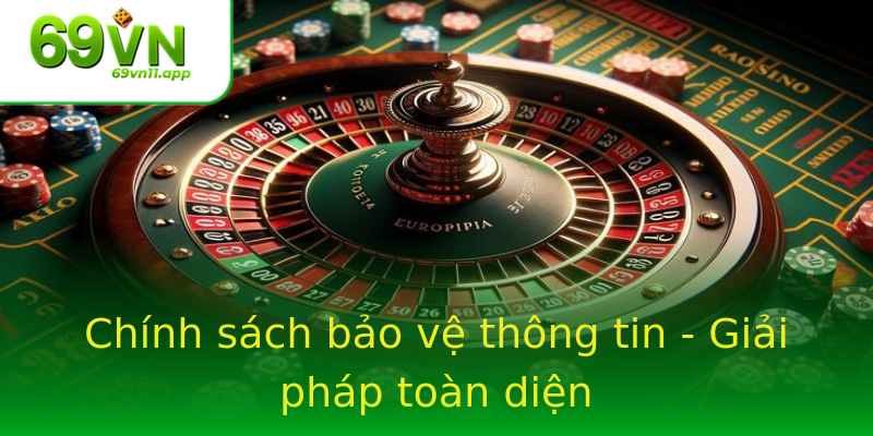 Chính sách bảo vệ thông tin - Giải pháp toàn diện Chính sách bảo vệ thông tin - Giải pháp toàn diện