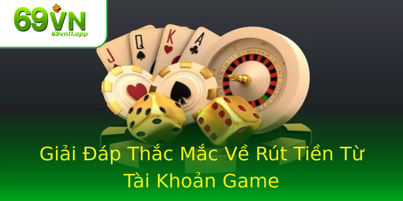 Giải Đáp Thắc Mắc Về Rút Tiền Từ Tài Khoản Game
