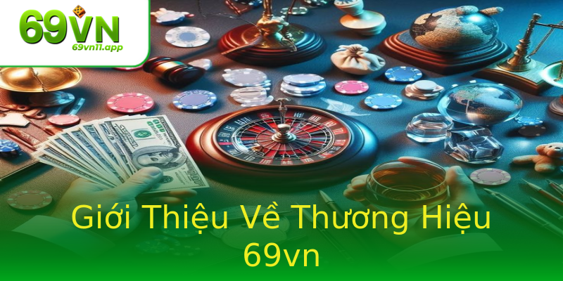 Giới Thiệu Về Thương Hiệu 69vn Giới Thiệu Về Thương Hiệu 69vn