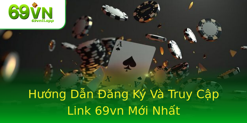 Hướng Dẫn Đăng Ký Và Truy Cập Link 69vn Mới Nhất Hướng Dẫn Đăng Ký Và Truy Cập Link 69vn Mới Nhất