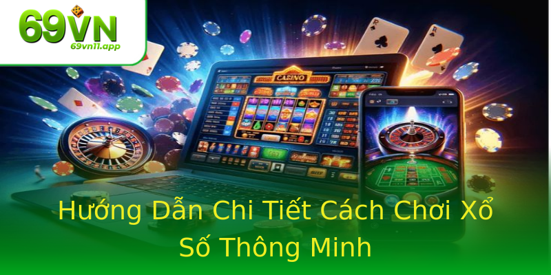 Hướng Dẫn Chi Tiết Cách Chơi Xổ Số Thông Minh