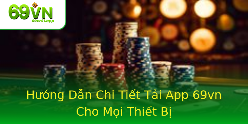 Hướng Dẫn Chi Tiết Tải App 69vn Cho Mọi Thiết Bị