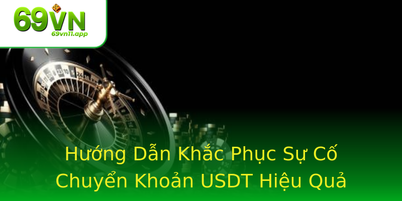 Hướng Dẫn Khắc Phục Sự Cố Chuyển Khoản USDT Hiệu Quả
