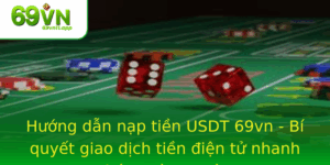 Huong Dan Nap Tien Usdt 69Vn Bi Quyet Giao Dich Tien Ien Tu Nhanh Chong Va An Toan