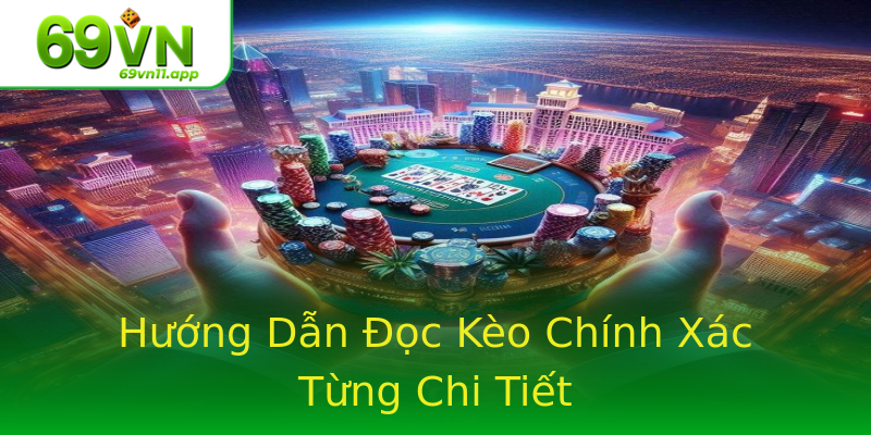 Hướng Dẫn Đọc Kèo Chính Xác Từng Chi Tiết