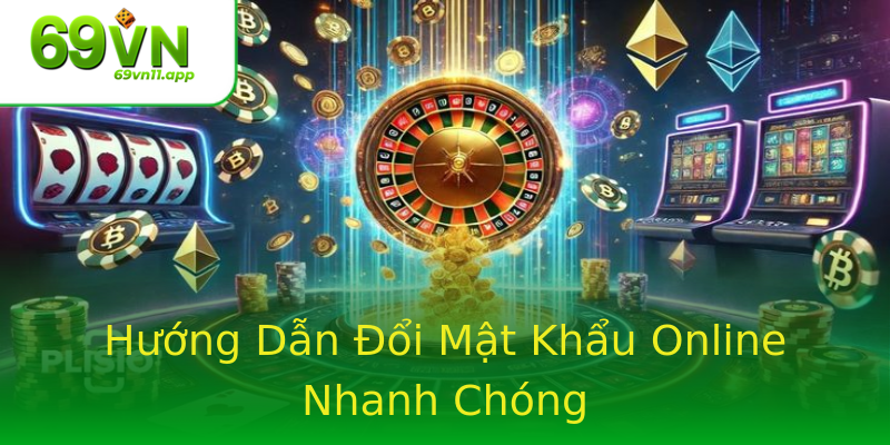 Hướng Dẫn Đổi Mật Khẩu Online Nhanh Chóng