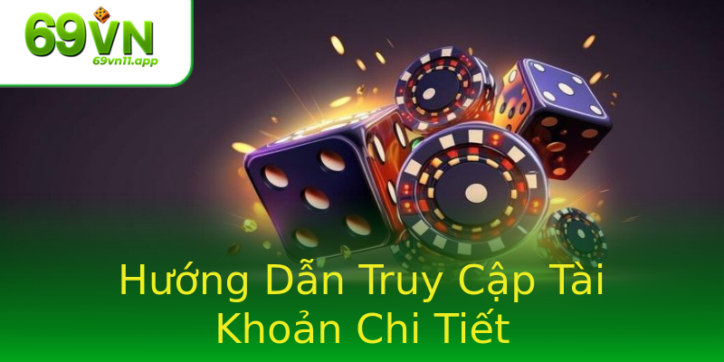 Hướng Dẫn Truy Cập Tài Khoản Chi Tiết Hướng Dẫn Truy Cập Tài Khoản Chi Tiết