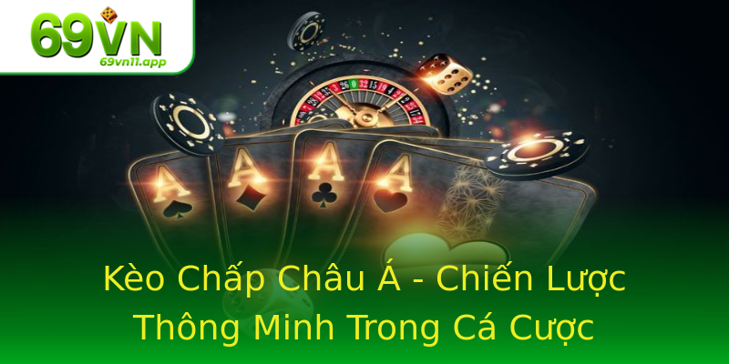 Kèo Chấp Châu Á - Chiến Lược Thông Minh Trong Cá Cược