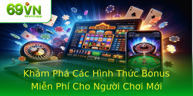 Khám Phá Các Hình Thức Bonus Miễn Phí Cho Người Chơi Mới