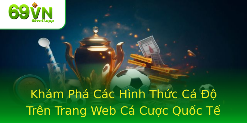 Khám Phá Các Hình Thức Cá Độ Trên Trang Web Cá Cược Quốc Tế Khám Phá Các Hình Thức Cá Độ Trên Trang Web Cá Cược Quốc Tế