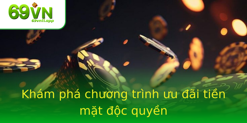Khám phá chương trình ưu đãi tiền mặt độc quyền