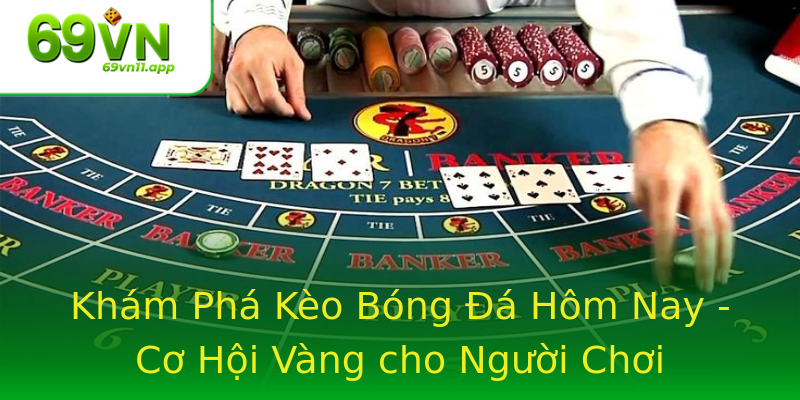 Khám Phá Kèo Bóng Đá Hôm Nay - Cơ Hội Vàng cho Người Chơi Khám Phá Kèo Bóng Đá Hôm Nay - Cơ Hội Vàng cho Người Chơi