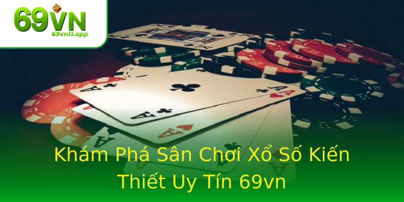 Khám Phá Sân Chơi Xổ Số Kiến Thiết Uy Tín 69vn