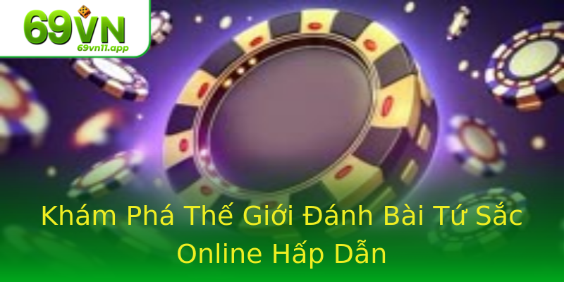 Khám Phá Thế Giới Đánh Bài Tứ Sắc Online Hấp Dẫn