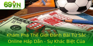 Kham Pha The Gioi Anh Bai Tu Sac Online Hap Dan Su Khac Biet Cua Game Bai Tu Sac 69Vn 1
