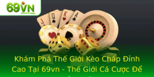 Kham Pha The Gioi Keo Chap Inh Cao Tai 69Vn The Gioi Ca Cuoc E Thang Lon 2