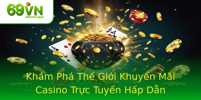 Khám Phá Thế Giới Khuyến Mãi Casino Trực Tuyến Hấp Dẫn