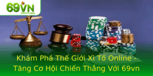 Kham Pha The Gioi Xi To Online Tang Co Hoi Chien Thang Voi 69Vn