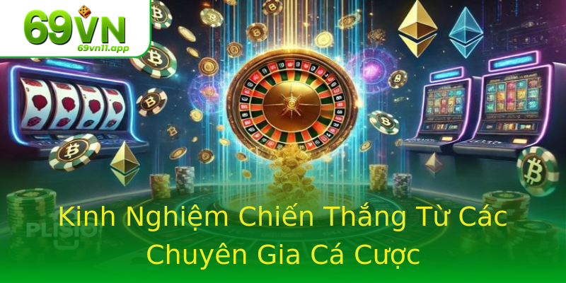 Kinh Nghiệm Chiến Thắng Từ Các Chuyên Gia Cá Cược