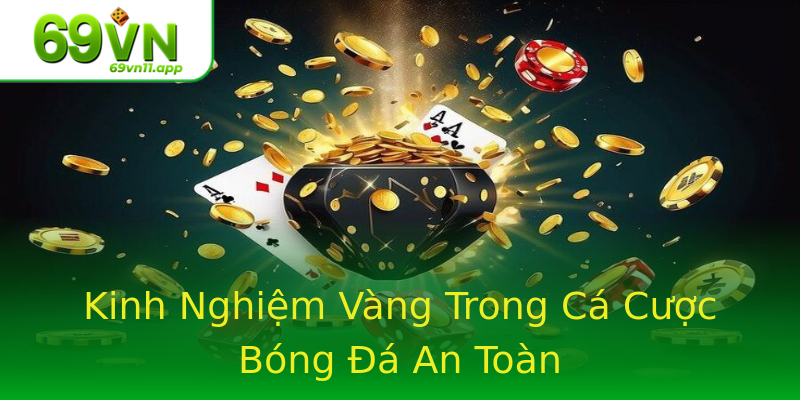 Kinh Nghiệm Vàng Trong Cá Cược Bóng Đá An Toàn