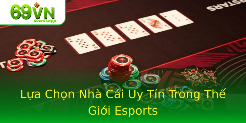 Lựa Chọn Nhà Cái Uy Tín Trong Thế Giới Esports