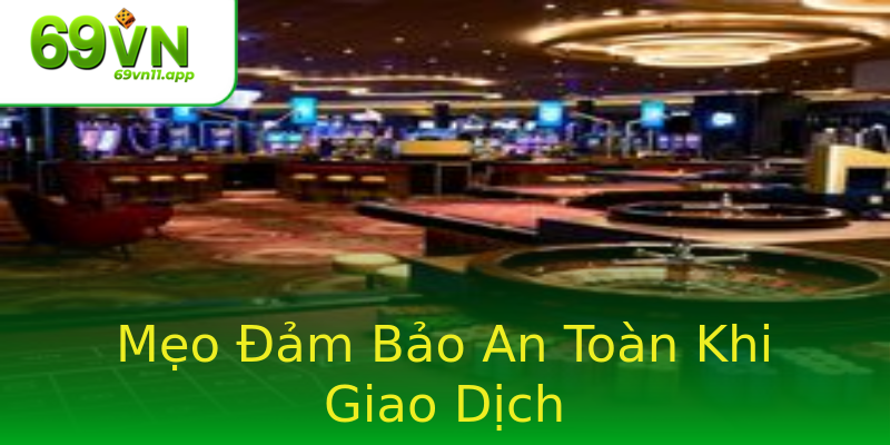 Mẹo Đảm Bảo An Toàn Khi Giao Dịch