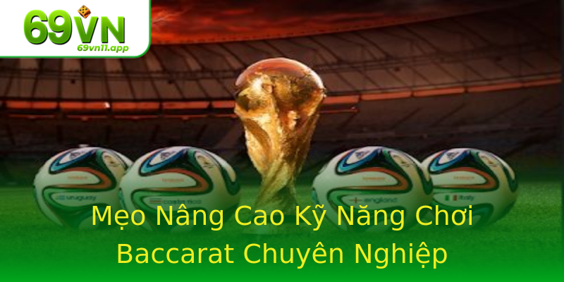 Mẹo Nâng Cao Kỹ Năng Chơi Baccarat Chuyên Nghiệp