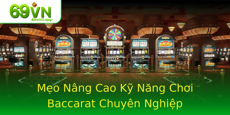 Mẹo Nâng Cao Kỹ Năng Chơi Baccarat Chuyên Nghiệp