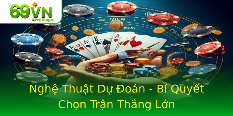 Nghệ Thuật Dự Đoán - Bí Quyết Chọn Trận Thắng Lớn