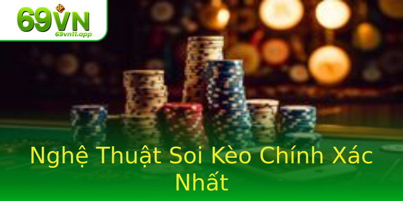 Nghệ Thuật Soi Kèo Chính Xác Nhất