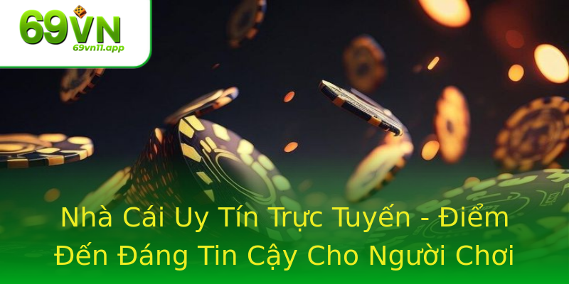 Nhà Cái Uy Tín Trực Tuyến - Điểm Đến Đáng Tin Cậy Cho Người Chơi