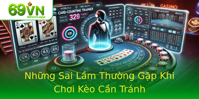 Những Sai Lầm Thường Gặp Khi Chơi Kèo Cần Tránh