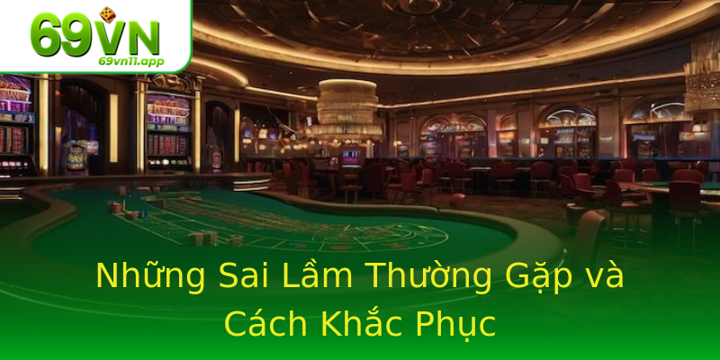 Những Sai Lầm Thường Gặp và Cách Khắc Phục
