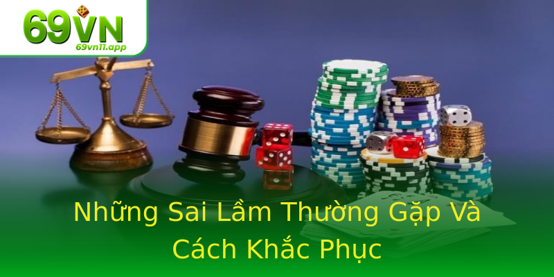 Những Sai Lầm Thường Gặp Và Cách Khắc Phục