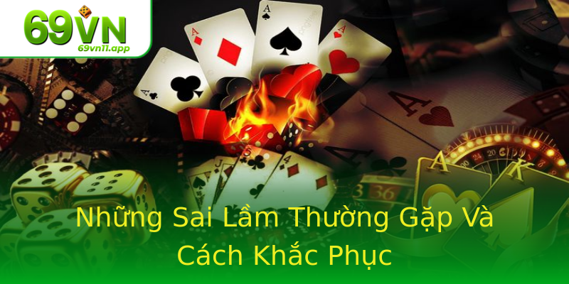 Những Sai Lầm Thường Gặp Và Cách Khắc Phục