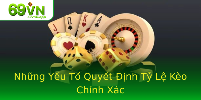 Những Yếu Tố Quyết Định Tỷ Lệ Kèo Chính Xác