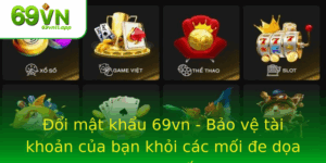 Oi Mat Khau 69Vn Bao Ve Tai Khoan Cua Ban Khoi Cac Moi E Doa Truc Tuyen