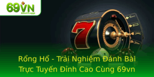 Rong Ho Trai Nghiem Anh Bai Truc Tuyen Inh Cao Cung 69Vn 2