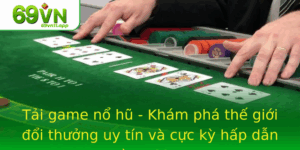 Tai Game No Hu Kham Pha The Gioi Oi Thuong Uy Tin Va Cuc Ky Hap Dan Cung 69Vn