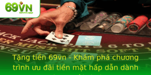 Tang Tien 69Vn Kham Pha Chuong Trinh Uu Ai Tien Mat Hap Dan Danh Cho Nguoi Choi