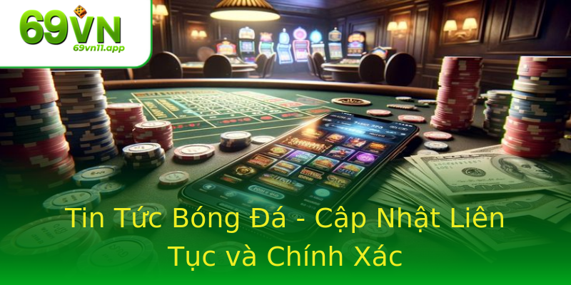 Tin Tức Bóng Đá - Cập Nhật Liên Tục và Chính Xác Tin Tức Bóng Đá - Cập Nhật Liên Tục và Chính Xác