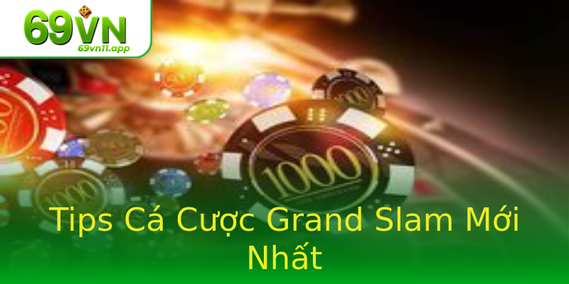 Tips Cá Cược Grand Slam Mới Nhất